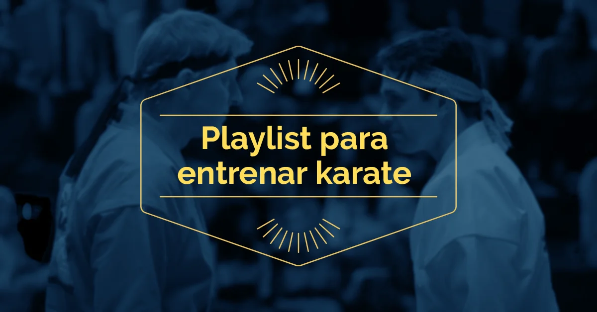 Playlist para Karate estilo Cobra Kai